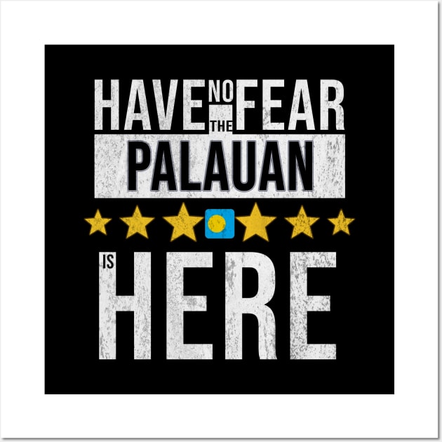 Have No Fear The Palauan Is Here - Gift for Palauan From Palau Wall Art by Country Flags